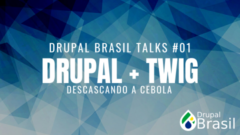 Drupal Brasil Talks 01: Drupal + Twig